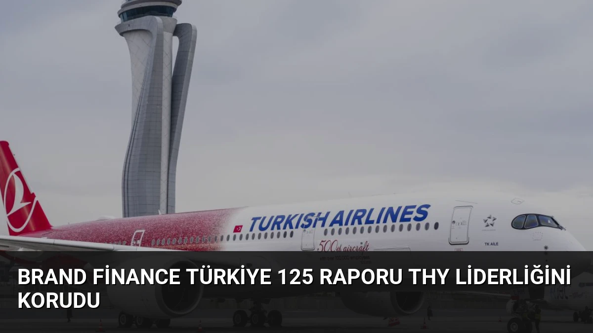 Brand Finance Türkiye 125 Raporu THY Liderliğini Korudu