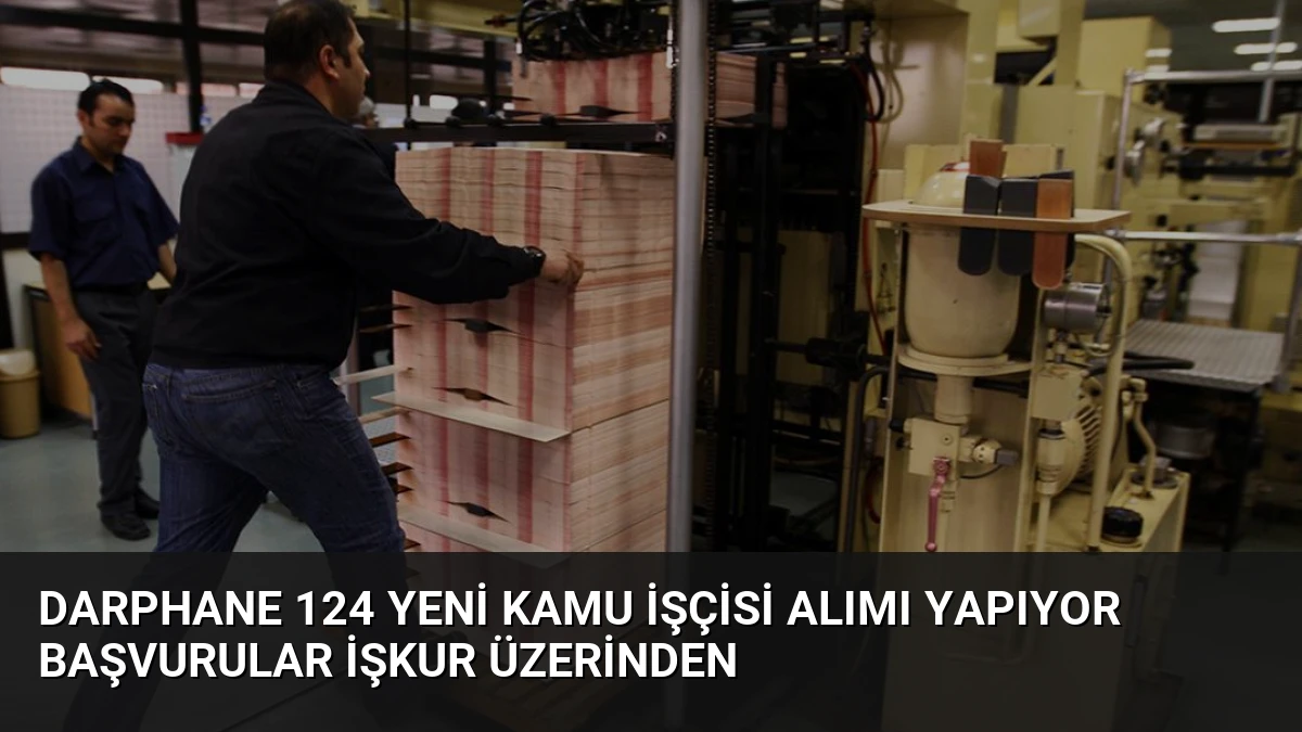 Darphane 124 Yeni Kamu İşçisi Alımı Yapıyor Başvurular İŞKUR Üzerinden