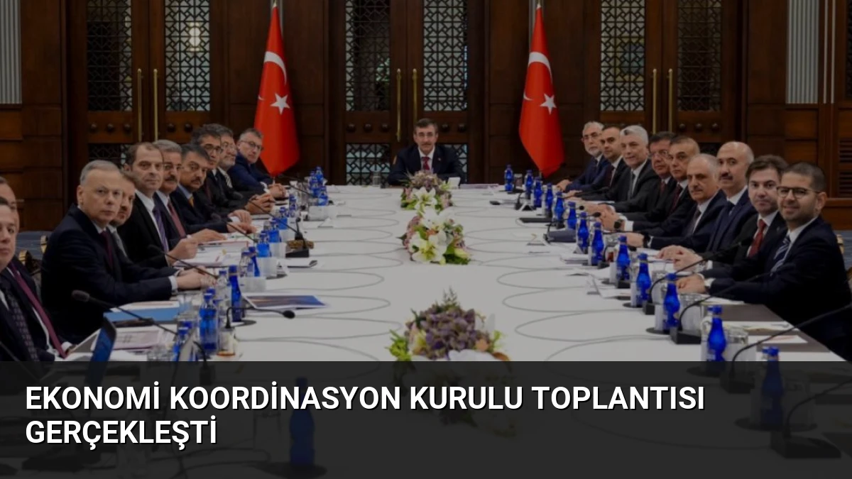 Ekonomi Koordinasyon Kurulu Toplantısı Gerçekleşti