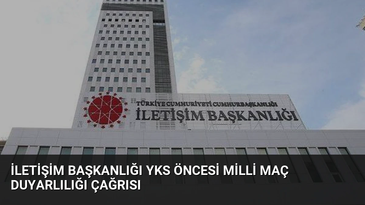 İletişim Başkanlığı YKS Öncesi Milli Maç Duyarlılığı Çağrısı