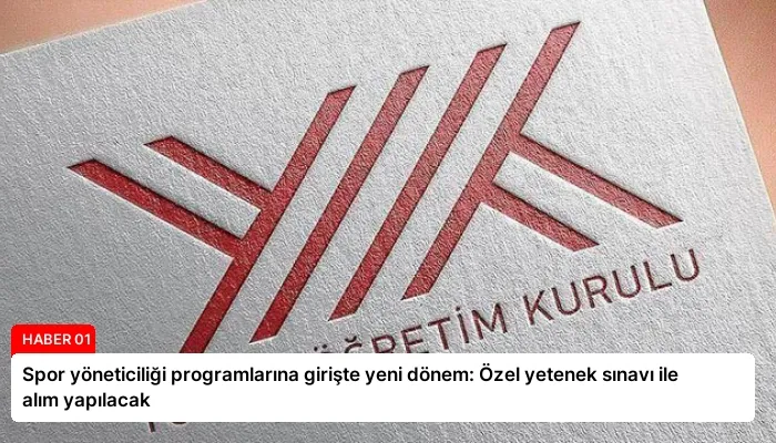 Spor yöneticiliği programlarına girişte yeni dönem: Özel yetenek sınavı ile alım yapılacak