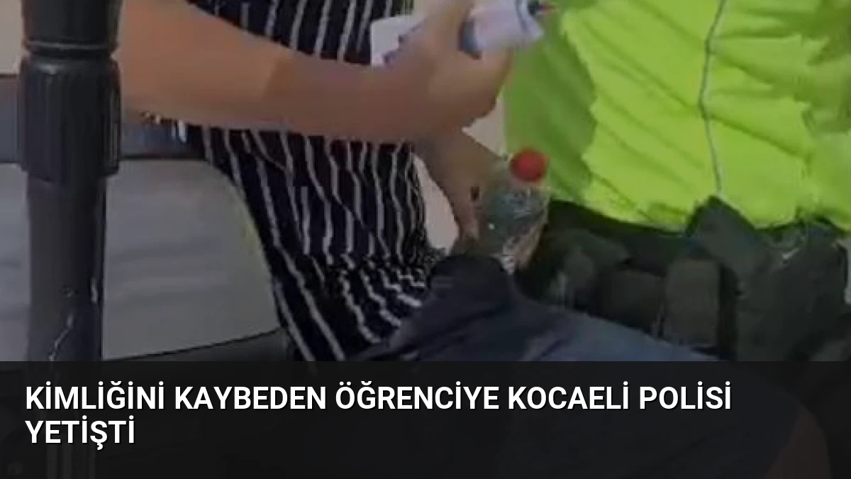 Kimliğini Kaybeden Öğrenciye Kocaeli Polisi Yetişti