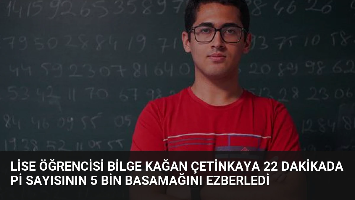 Lise Öğrencisi Bilge Kağan Çetinkaya 22 Dakikada Pi Sayısının 5 Bin Basamağını Ezberledi