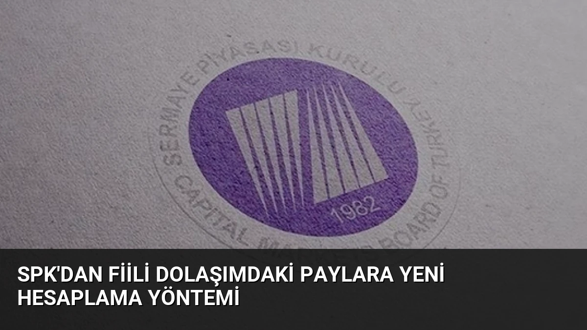 SPK’dan Fiili Dolaşımdaki Paylara Yeni Hesaplama Yöntemi