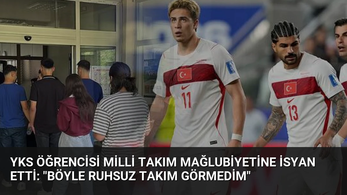 YKS Öğrencisi Milli Takım Mağlubiyetine İsyan Etti: “Böyle Ruhsuz Takım Görmedim”