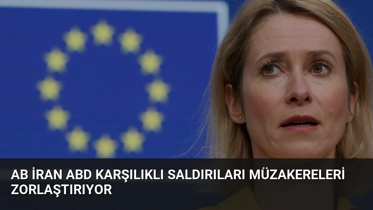 AB İran ABD Karşılıklı Saldırıları Müzakereleri Zorlaştırıyor