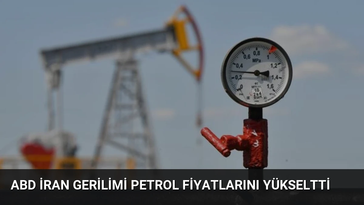 ABD İran Gerilimi Petrol Fiyatlarını Yükseltti