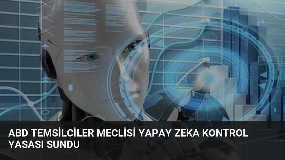 ABD Temsilciler Meclisi Yapay Zeka Kontrol Yasası Sundu