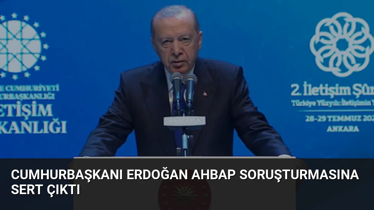 Cumhurbaşkanı Erdoğan Ahbap Soruşturmasına Sert Çıktı