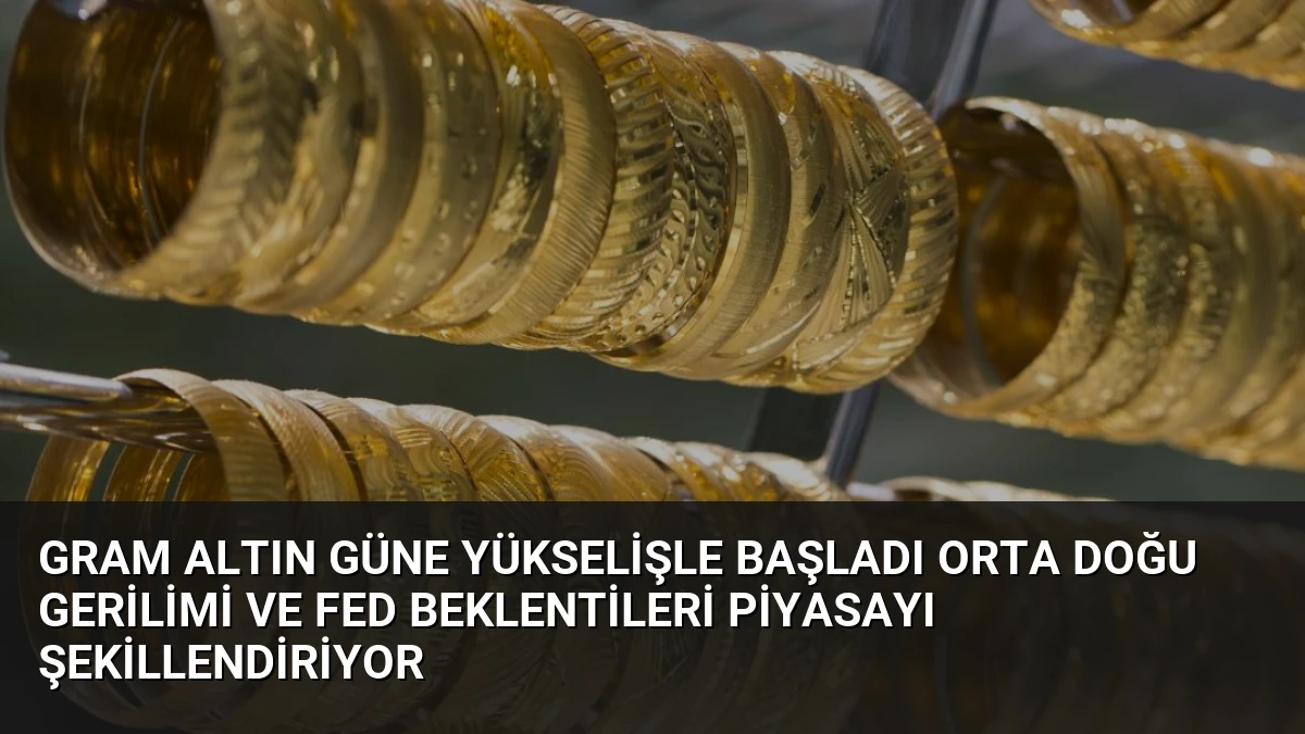 Gram Altın Güne Yükselişle Başladı Orta Doğu Gerilimi ve Fed Beklentileri Piyasayı Şekillendiriyor