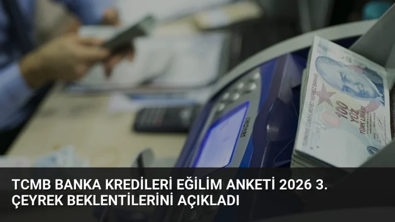 TCMB Banka Kredileri Eğilim Anketi 2026 3. Çeyrek Beklentilerini Açıkladı