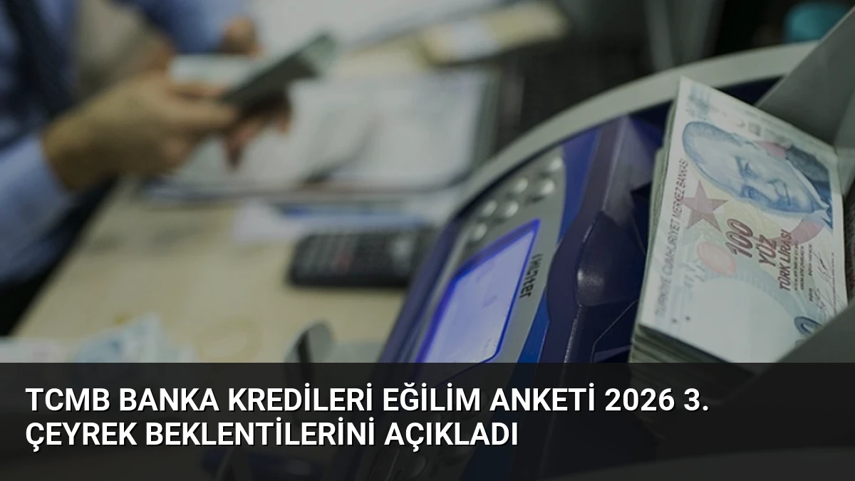 TCMB Banka Kredileri Eğilim Anketi 2026 3. Çeyrek Beklentilerini Açıkladı