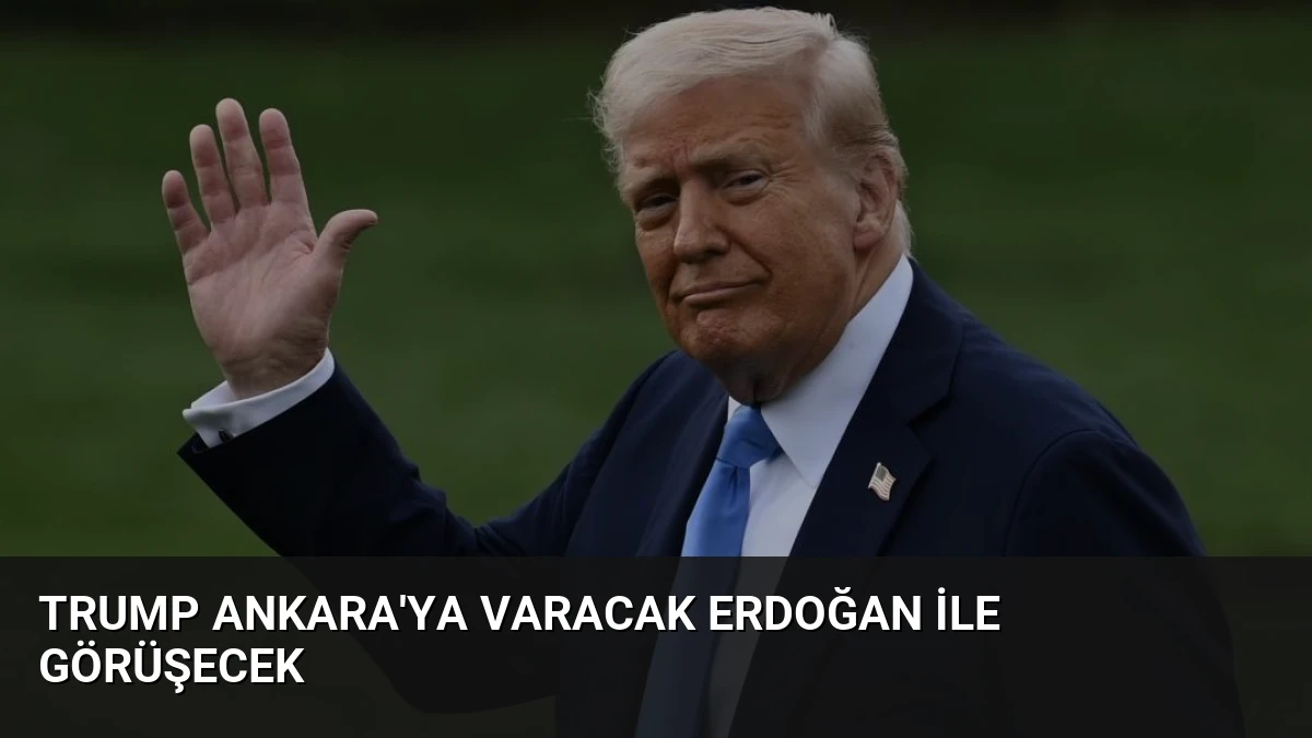 Trump Ankara’ya Varacak Erdoğan ile Görüşecek