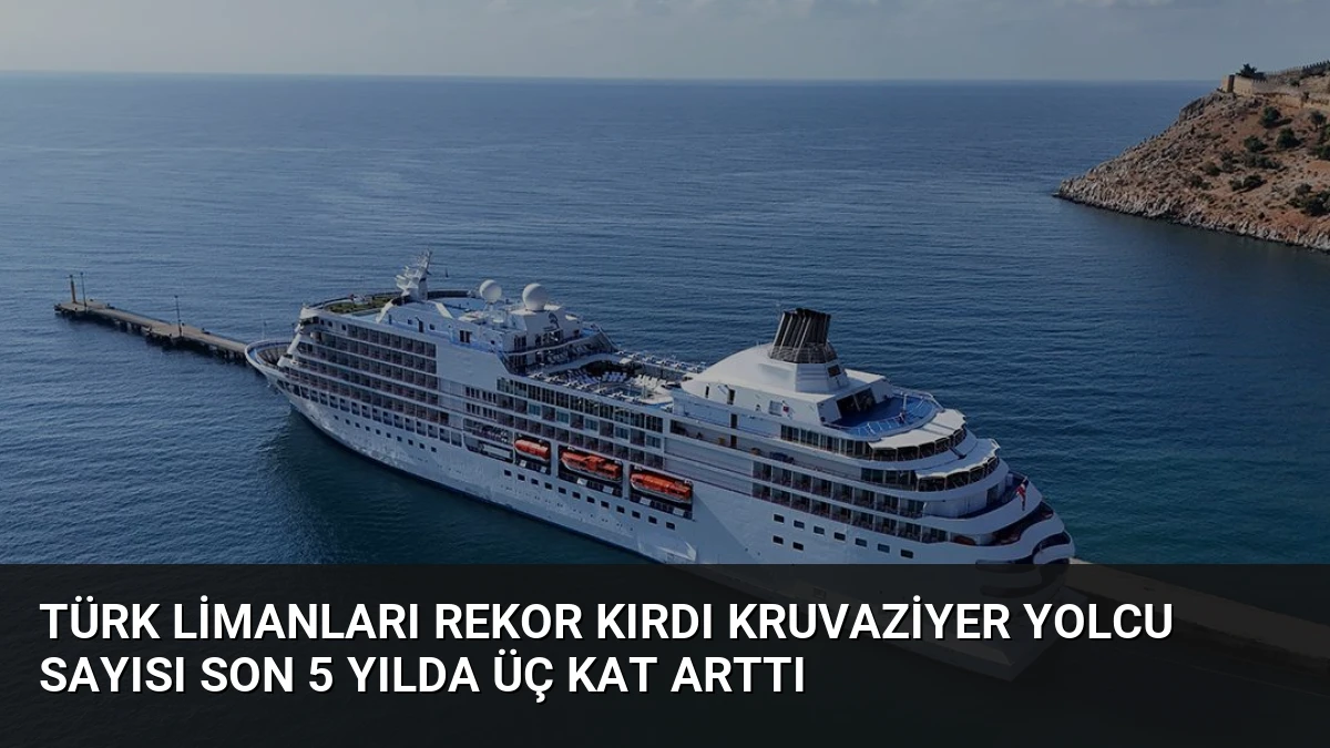 Türk Limanları Rekor Kırdı Kruvaziyer Yolcu Sayısı Son 5 Yılda Üç Kat Arttı