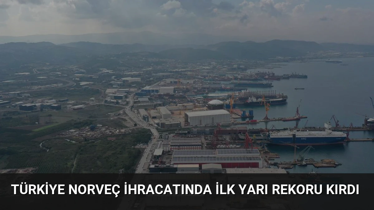 Türkiye Norveç İhracatında İlk Yarı Rekoru Kırdı