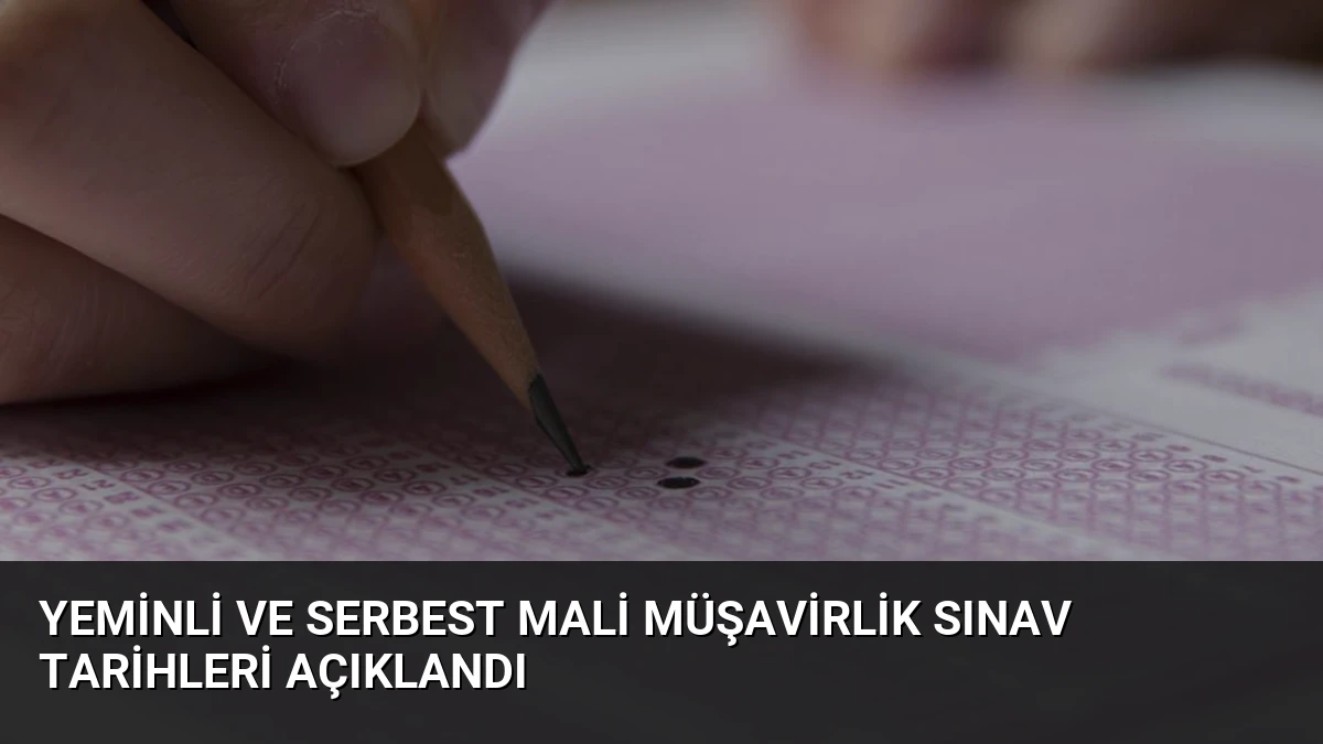 Yeminli ve Serbest Mali Müşavirlik Sınav Tarihleri Açıklandı