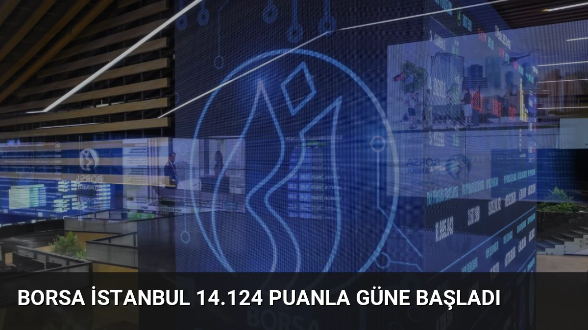 Borsa İstanbul 14.124 Puanla Güne Başladı