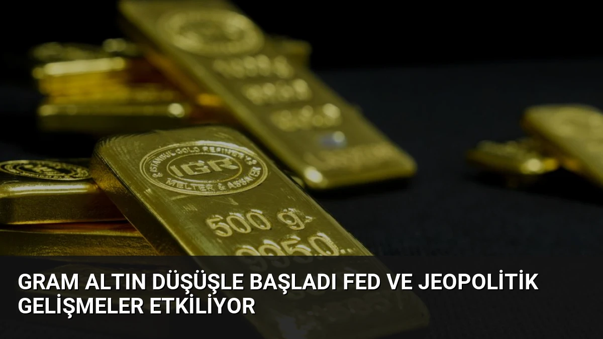 Gram Altın Düşüşle Başladı Fed ve Jeopolitik Gelişmeler Etkiliyor