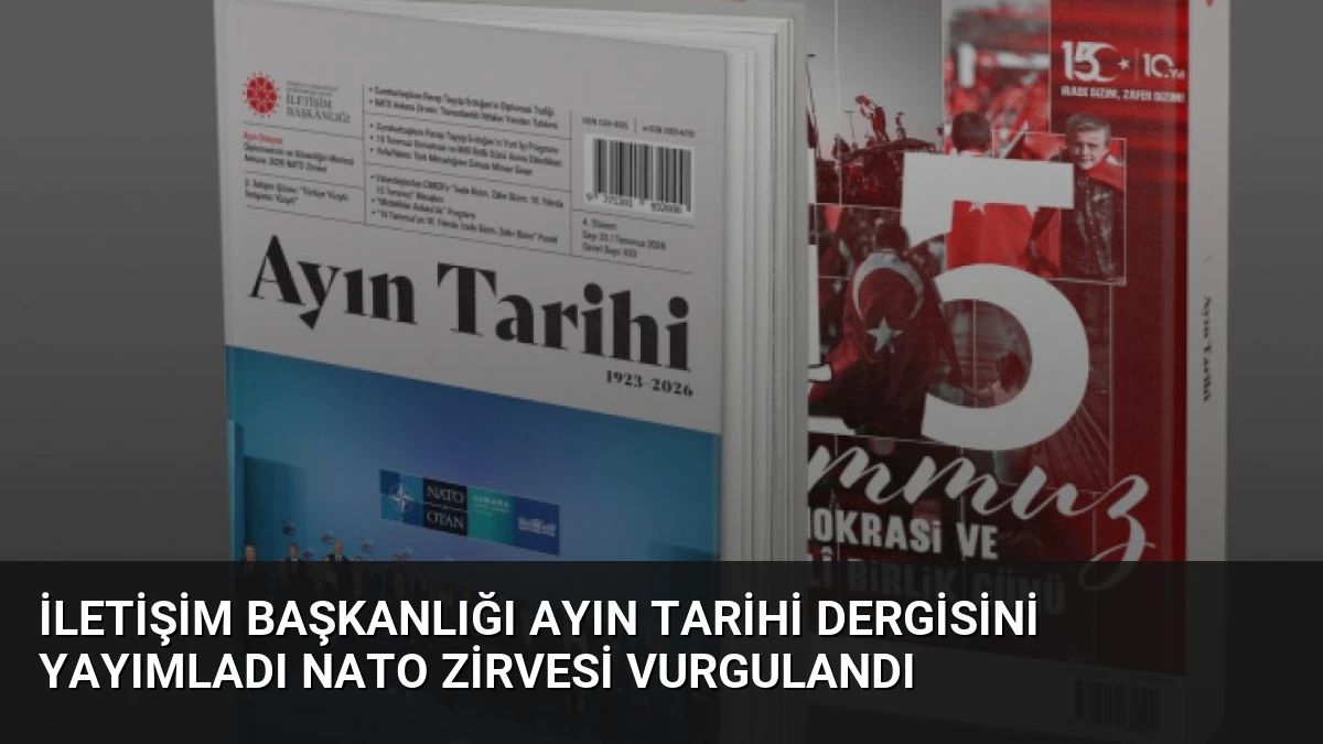 İletişim Başkanlığı Ayın Tarihi Dergisini Yayımladı NATO Zirvesi Vurgulandı