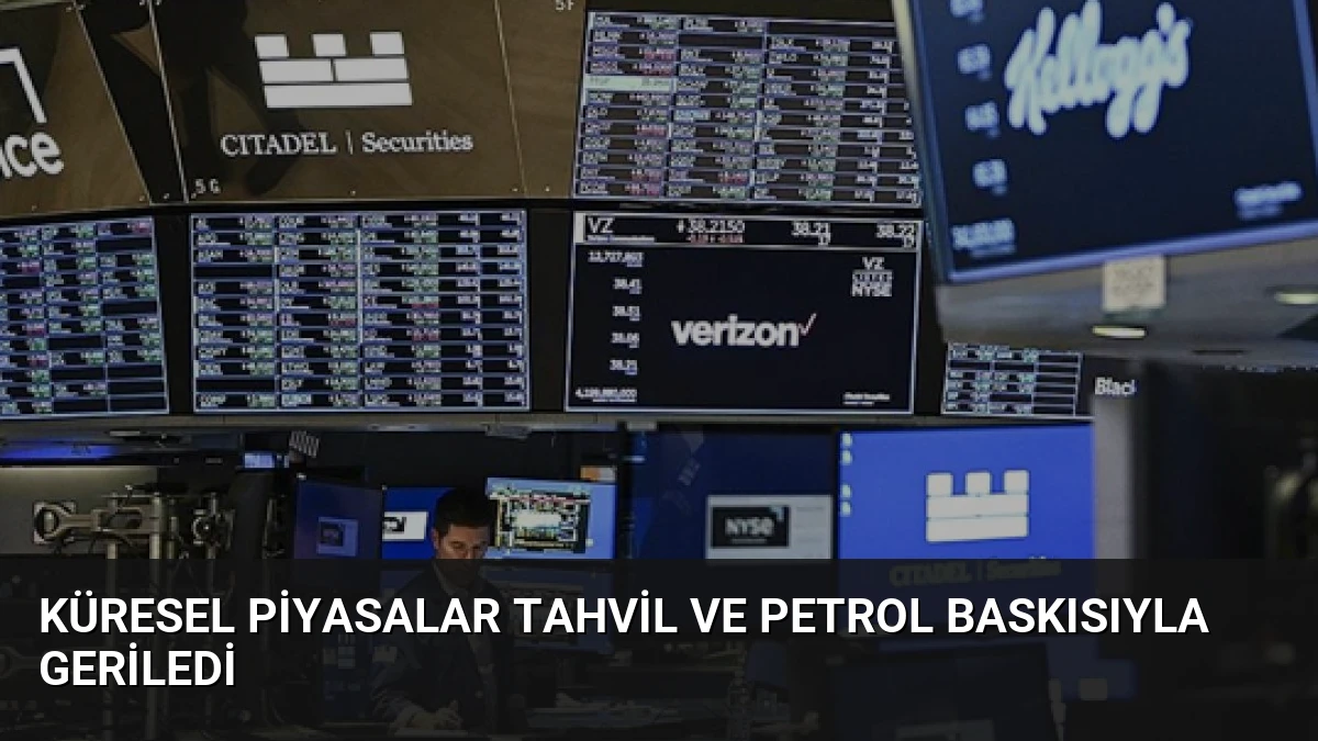 Küresel Piyasalar Tahvil ve Petrol Baskısıyla Geriledi