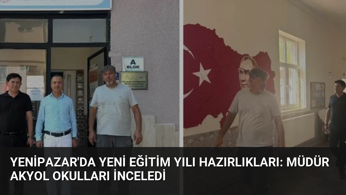 Yenipazar’da Yeni Eğitim Yılı Hazırlıkları: Müdür Akyol Okulları İnceledi