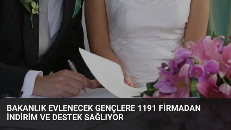 Bakanlık Evlenecek Gençlere 1191 Firmadan İndirim ve Destek Sağlıyor