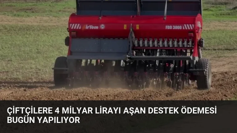 Çiftçilere 4 Milyar Lirayı Aşan Destek Ödemesi Bugün Yapılıyor