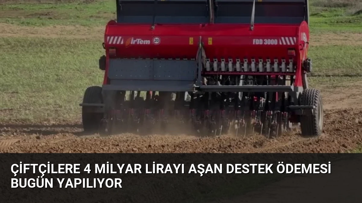 Çiftçilere 4 Milyar Lirayı Aşan Destek Ödemesi Bugün Yapılıyor