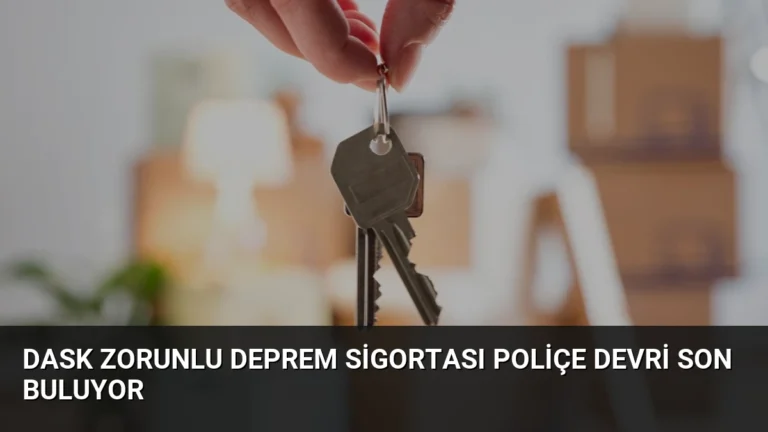 DASK Zorunlu Deprem Sigortası Poliçe Devri Son Buluyor