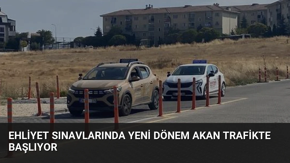 Ehliyet Sınavlarında Yeni Dönem Akan Trafikte Başlıyor