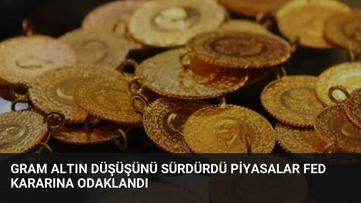 Gram Altın Düşüşünü Sürdürdü Piyasalar Fed Kararına Odaklandı