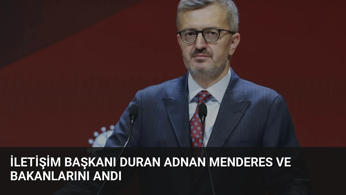 İletişim Başkanı Duran Adnan Menderes ve Bakanlarını Andı