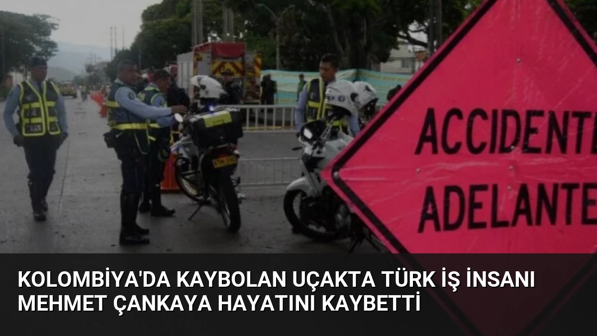 Kolombiya’da Kaybolan Uçakta Türk İş İnsanı Mehmet Çankaya Hayatını Kaybetti
