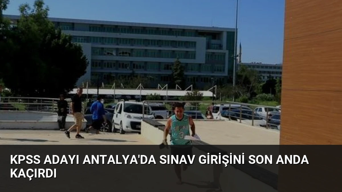 KPSS Adayı Antalya’da Sınav Girişini Son Anda Kaçırdı