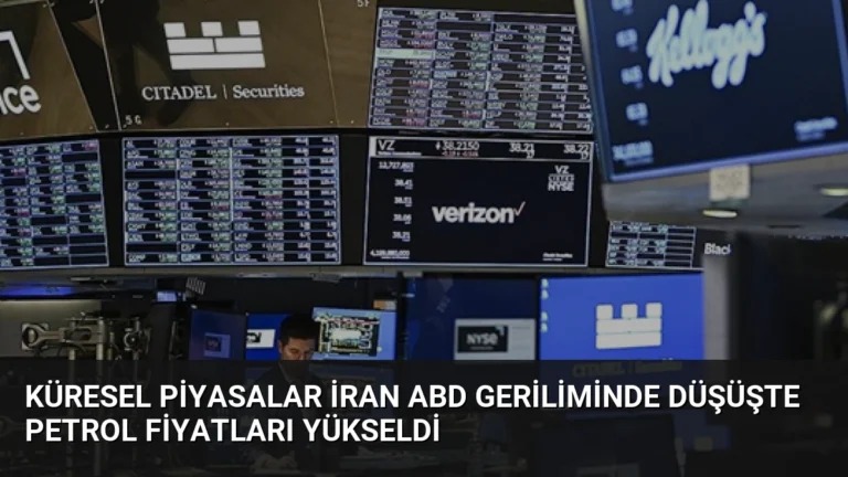 Küresel Piyasalar İran ABD Geriliminde Düşüşte Petrol Fiyatları Yükseldi