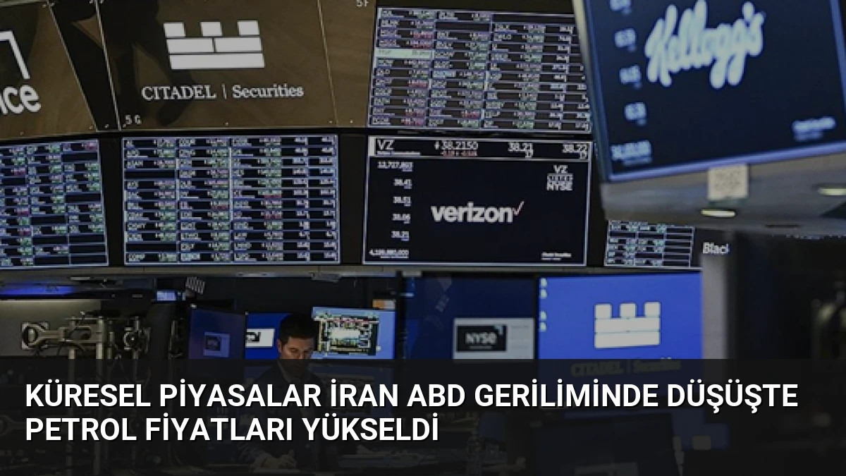 Küresel Piyasalar İran ABD Geriliminde Düşüşte Petrol Fiyatları Yükseldi