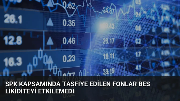 SPK Kapsamında Tasfiye Edilen Fonlar BES Likiditeyi Etkilemedi