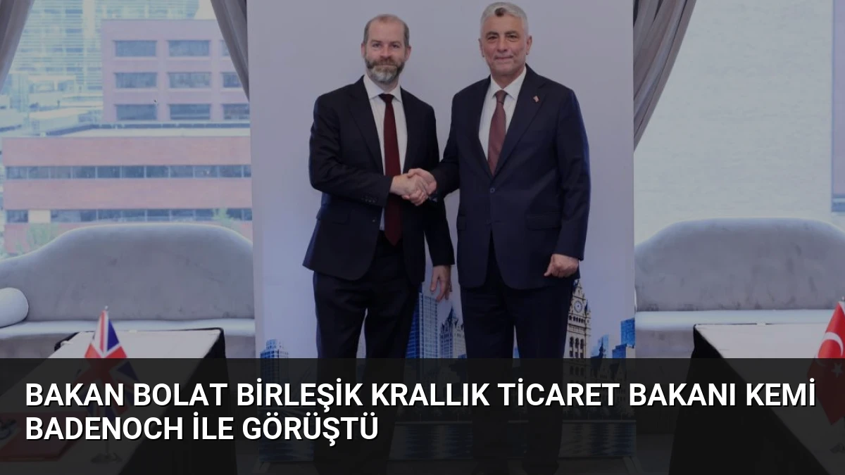 Bakan Bolat Birleşik Krallık Ticaret Bakanı Kemi Badenoch ile Görüştü