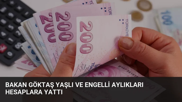 Bakan Göktaş Yaşlı ve Engelli Aylıkları Hesaplara Yattı