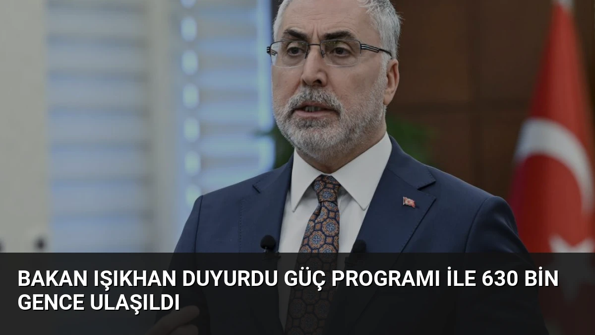 Bakan Işıkhan Duyurdu GÜÇ Programı ile 630 Bin Gence Ulaşıldı