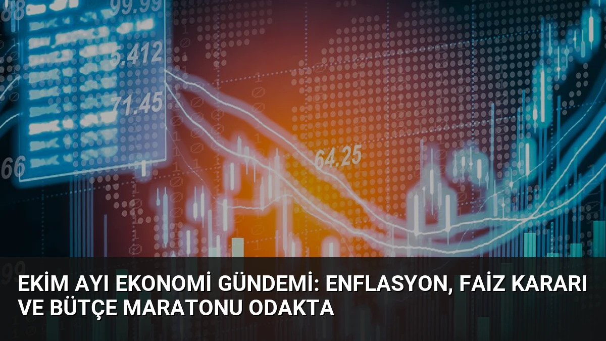 Ekim Ayı Ekonomi Gündemi: Enflasyon, Faiz Kararı ve Bütçe Maratonu Odakta