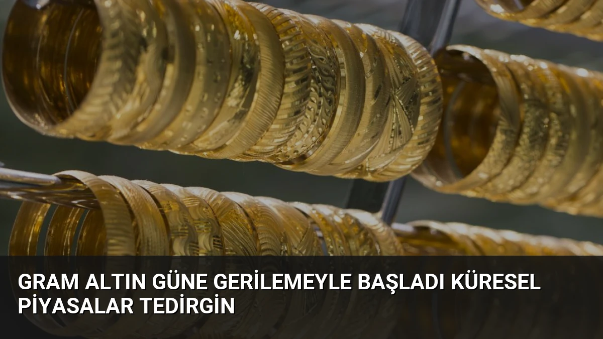 Gram Altın Güne Gerilemeyle Başladı Küresel Piyasalar Tedirgin