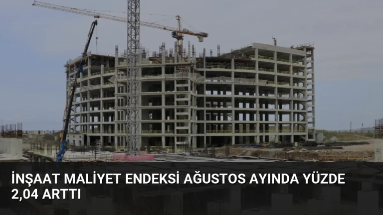 İnşaat Maliyet Endeksi Ağustos Ayında Yüzde 2,04 Arttı