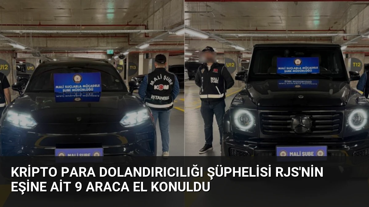 Kripto para dolandırıcılığı şüphelisi RJS’nin eşine ait 9 araca el konuldu