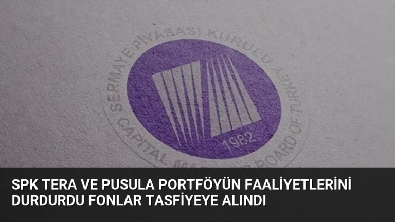 SPK Tera ve Pusula Portföyün Faaliyetlerini Durdurdu Fonlar Tasfiyeye Alındı