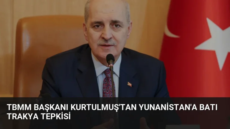 TBMM Başkanı Kurtulmuş’tan Yunanistan’a Batı Trakya Tepkisi