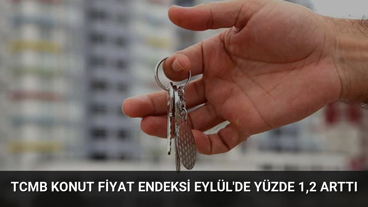 TCMB Konut Fiyat Endeksi Eylül’de Yüzde 1,2 Arttı