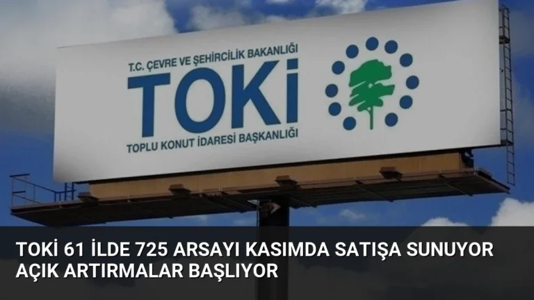 TOKİ 61 İlde 725 Arsayı Kasımda Satışa Sunuyor Açık Artırmalar Başlıyor