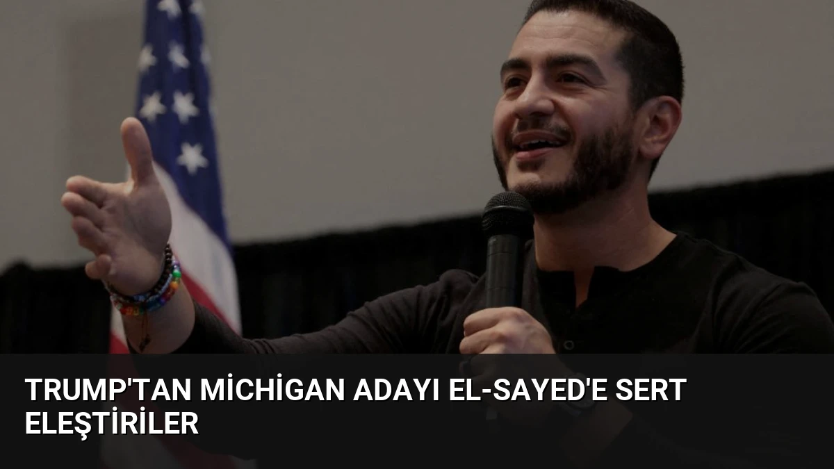 Trump’tan Michigan Adayı El-Sayed’e Sert Eleştiriler